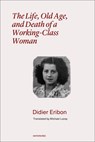 The Life, Old Age, and Death of a Working-Class Woman - Didier Eribon - 9781635902365