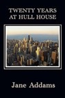 Twenty Years at Hull House - ADDAMS,  Jane - 9781635960006