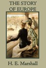 The Story of Europe - H. E. Marshall - 9781635965278