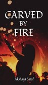 Carved by Fire - SARAF,  Akshaya - 9781636403915