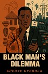 Black Man's Dilemma - Areoye Oyebola - 9781636523873