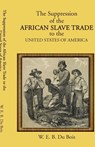The Suppression of the African Slave Trade to the United States of America - W. E. B. Du Bois - 9781636525587