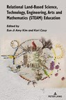 Relational Land-Based Science, Technology, Engineering, Arts and Mathematics (STEAM) Education - Eun-Ji Kim ; Kori Czuy - 9781636671680