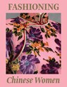 Fashioning Chinese Women: Empire to Modernity - Michaela Hansen - 9781636811680