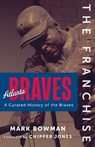 The Franchise: Atlanta Braves - Mark Bowman - 9781637275689