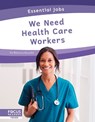 Essential Jobs: We Need Health Care Workers - Brienna Rossiter - 9781637390863