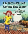 I Do Not Like the Rotten Egg Scent in Yellowstone National Park - Penelope Kaye - 9781637553473