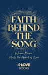 Faith Behind the Song - K-LOVE Books - 9781637635148