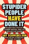 Stupider People Have Done It - Jay Schwedelson - 9781637635209