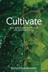 Cultivate: How God Grows the Fruit of the Spirit Within Us - Richard Kannwischer - 9781637635308