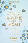 Positive and Encouraging Moments for Mom - K-LOVE Books - 9781637635360