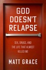 God Doesn't Relapse - Matt Grace - 9781637635506