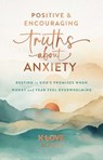 Positive and Encouraging Truths about Anxiety - K-LOVE Books - 9781637635735