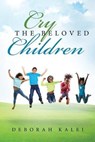 Cry the Beloved Children - KALEI,  Deborah - 9781637675670