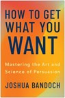 How to Get What You Want - Joshua Bandoch - 9781637748305