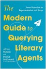 The Modern Guide to Querying Literary Agents - Alyssa Matesic ; Patrick McDonald - 9781637749005