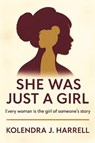 SHE WAS JUST A GIRL - Kolendra Harrell - 9781637929759