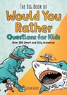 The Big Book of Would You Rather Questions for Kids - Kevin Kurtz - 9781638074021
