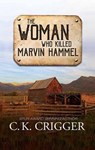 The Woman Who Killed Marvin Hammel: The Woman Who - C. K. Crigger - 9781638086970