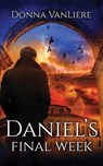 Daniel's Final Week: End Times Trilogy - Donna Vanliere - 9781638087557