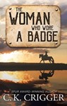 The Woman Who Wore a Badge: The Woman Who - C. K. Crigger - 9781638087656