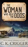 The Woman Who Beat the Odds: The Woman Who - C. K. Crigger - 9781638088332
