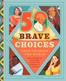 50 Brave Choices That Changed the World - Christy Monson - 9781638192503