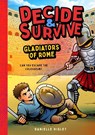 Decide & Survive: Gladiators: Can You Survive the Colosseum? - Danielle Higley - 9781638193241