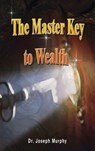 The Master Key to Wealth - Joseph Murphy ; Dr Joseph Murphy - 9781638231103