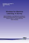 Wireless for Machine Learning - Henrik Hellstroem ; Jose Mairton B. da Silva Jr. ; Mohammad Mohammadi Amiri ; Mingzhe Chen ; Viktoria Fodor ; H. Vincent Poor ; Carlo Fischione - 9781638280064