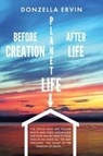 Before Creation, Planet Life, After Life - Donzella Ervin - 9781638445425