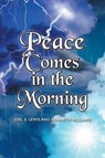 Peace Comes in the Morning - Joel E Lewis ; Kenneth Williams - 9781638743132