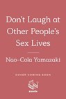 Don't Laugh at Other People's Sex Lives - Nao-Cola Yamazaki - 9781638932710