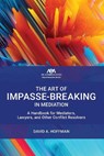 The Art of Impasse-Breaking in Mediation - David A. Hoffman - 9781639057047