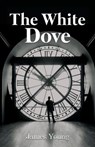 The White Dove - YOUNG,  James - 9781639450244