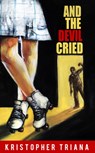 And the Devil Cried - Kristopher Triana - 9781639510009
