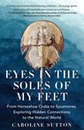 Eyes in the Soles of My Feet - Caroline Sutton - 9781639640812