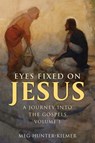 Eyes Fixed on Jesus, Volume 1: A Journey Into the Gospels - Meg Hunter-Kilmer - 9781639663026