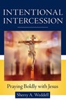 Intentional Intercession: Praying Boldly with Jesus - Sherry A. Weddell - 9781639663385