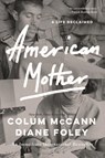 McCann, C: American Mother - Colum McCann ; Diane Foley - 9781639735679