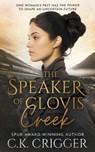 The Speaker of Clovis Creek: A Historical Romance Novel - C. K. Crigger - 9781639771479