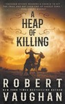 A Heap of Killing: A Classic Western Adventure - Robert Vaughan - 9781639775989