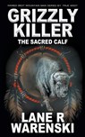 Grizzly Killer: The Sacred Calf - Lane R. Warenski - 9781639777112