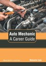 Auto Mechanic: A Career Guide - Malcolm Cale - 9781639870677