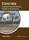 Concrete: Engineering Mechanics, Design and Analysis - Jasper Bates - 9781639871285
