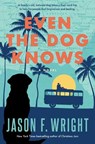 Even the Dog Knows - Jason F. Wright - 9781639931736
