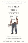 The Man They Wanted Me to Be - Jared Yates Sexton - 9781640093850