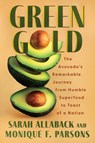 Green Gold: The Avocado's Remarkable Journey from Humble Superfood to Toast of a Nation - Sarah Allaback - 9781640096769