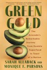 Green Gold: The Avocado's Remarkable Journey from Humble Superfood to Toast of a Nation - Sarah Allaback - 9781640097674