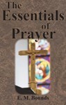 The Essentials of Prayer - E. M. Bounds - 9781640322417
